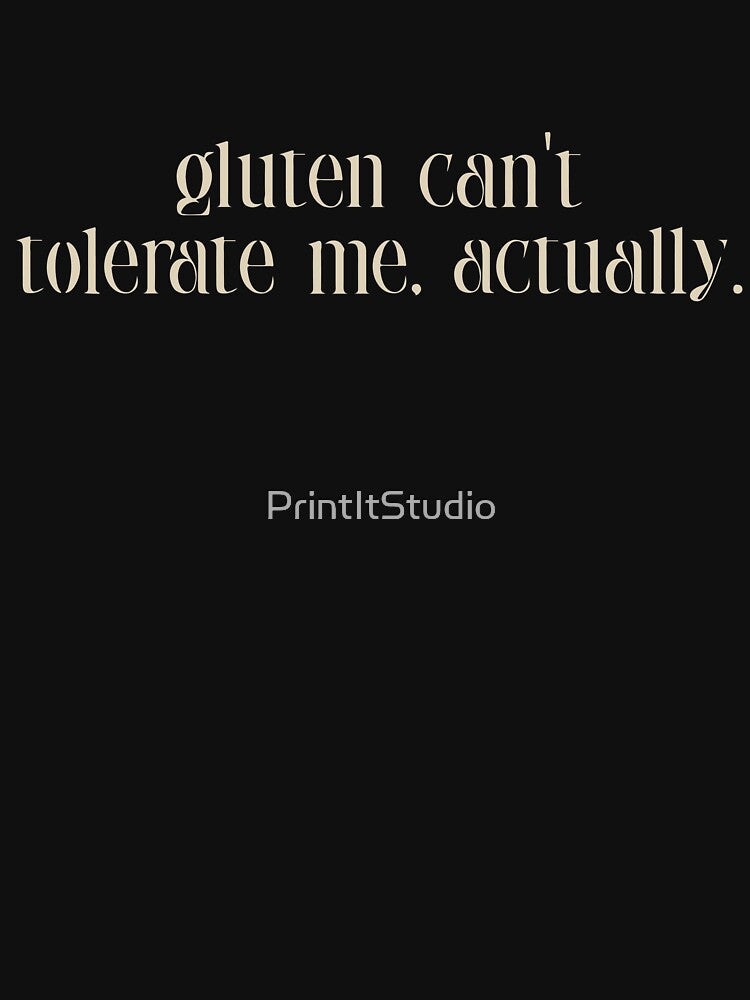 Gluten Can't Tolerate Me, Actually, Food Allergy, Funny Humor Sublimation by PrintItStudio