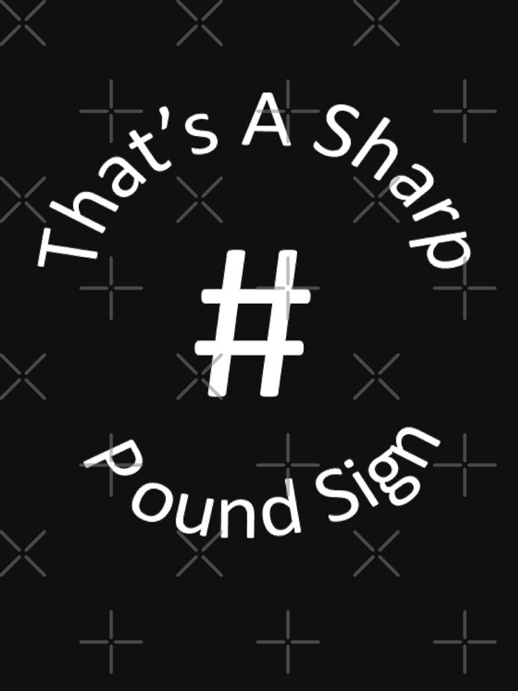 Funny "Thats A Sharp" Pound Sign   3b by rieriecoils1