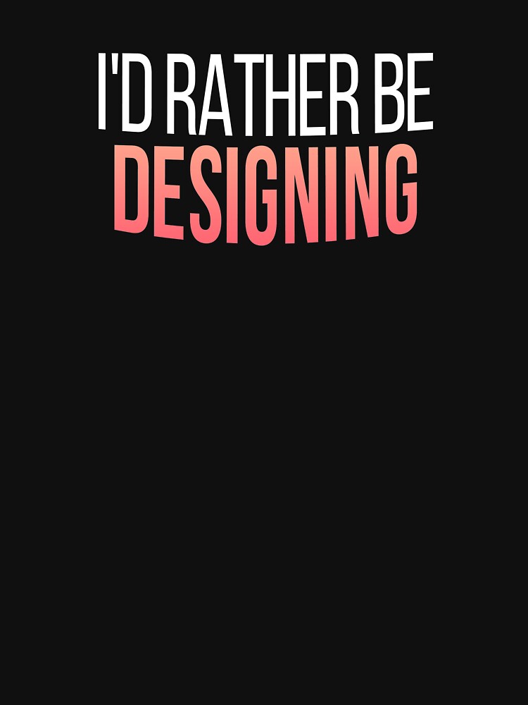 I'd Rather Be Designing,  Cool Gift For Designers And Creatives by Vitrina ⭐⭐⭐⭐⭐