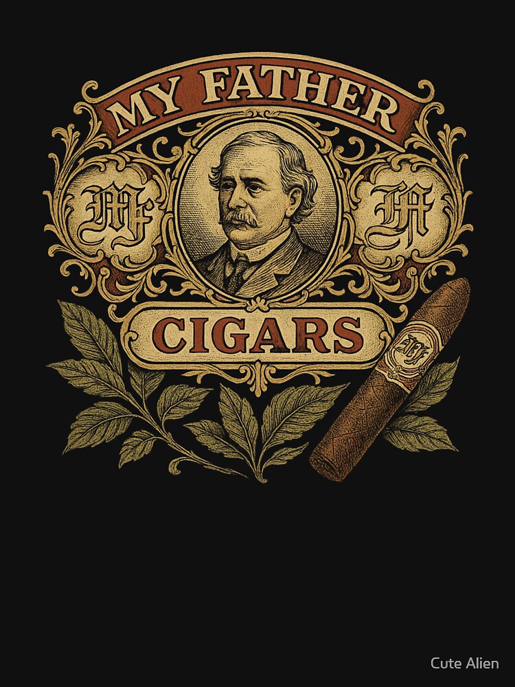 My Father Cigars Classic T-shirt by Cute Alien