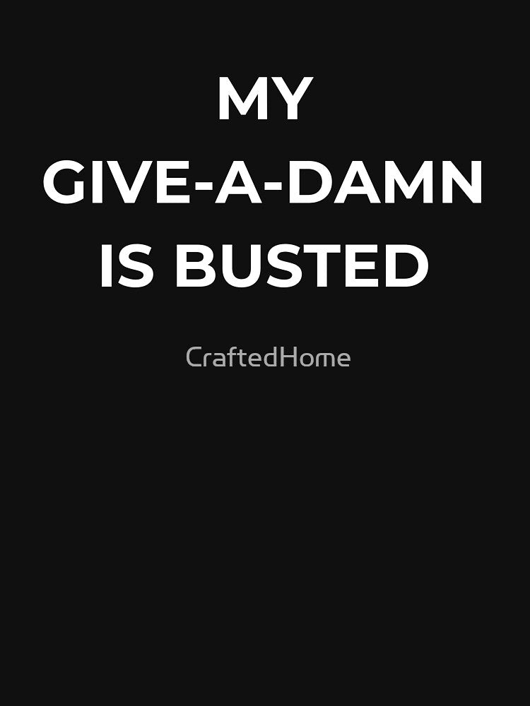 My Give-A-Damn is Busted by CraftedHome