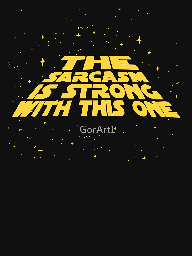 The Sarcasm Is Strong With This One by GorArt1
