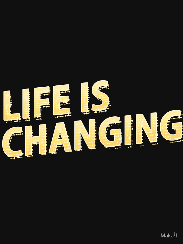 Life Is Changing by Maka4