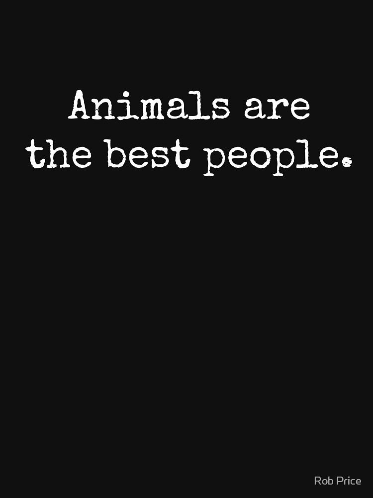 AnimalsAreTheBestPeople by Rob Price