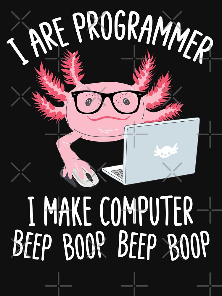 I Are Programmer I Make Computer Beep Boop Funny Cute Axolotl Lovers Geek Nerd Meme Quote by Moremonclub