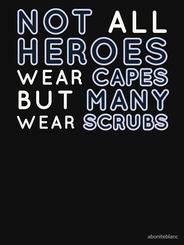 Not all heroes wear capes but many wear scrubs by aboniteblanc
