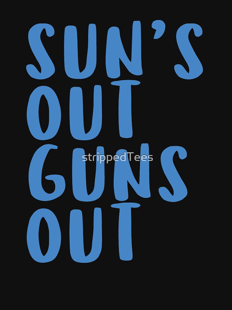 Sun's Out Guns Out T-Shirt by strippedTees