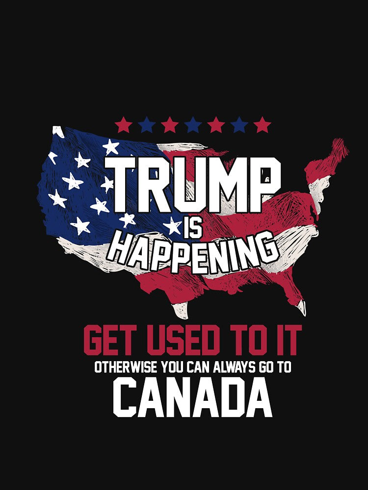 Trump is Happening | Get Used To It T-Shirt by AllStarMerch