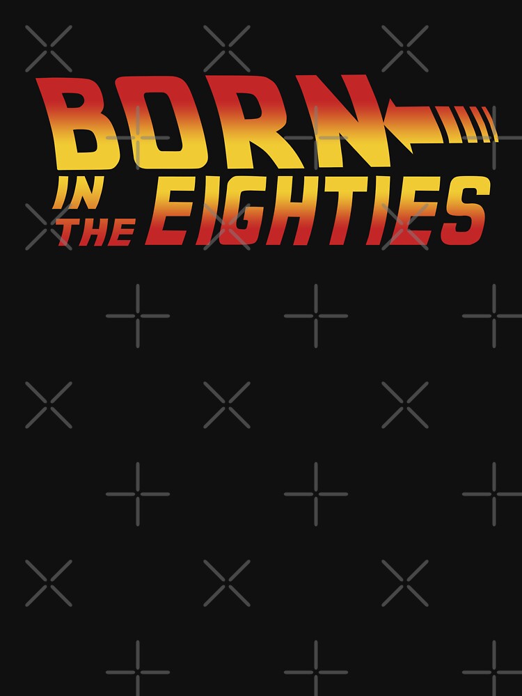 Born in the eighties - 80's by MyTeeGeek