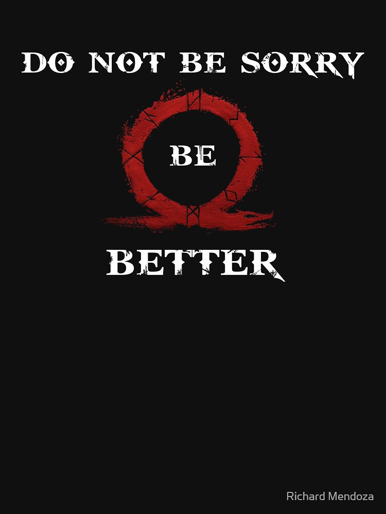 Do Not Be Sorry, Be Better by Richard Mendoza