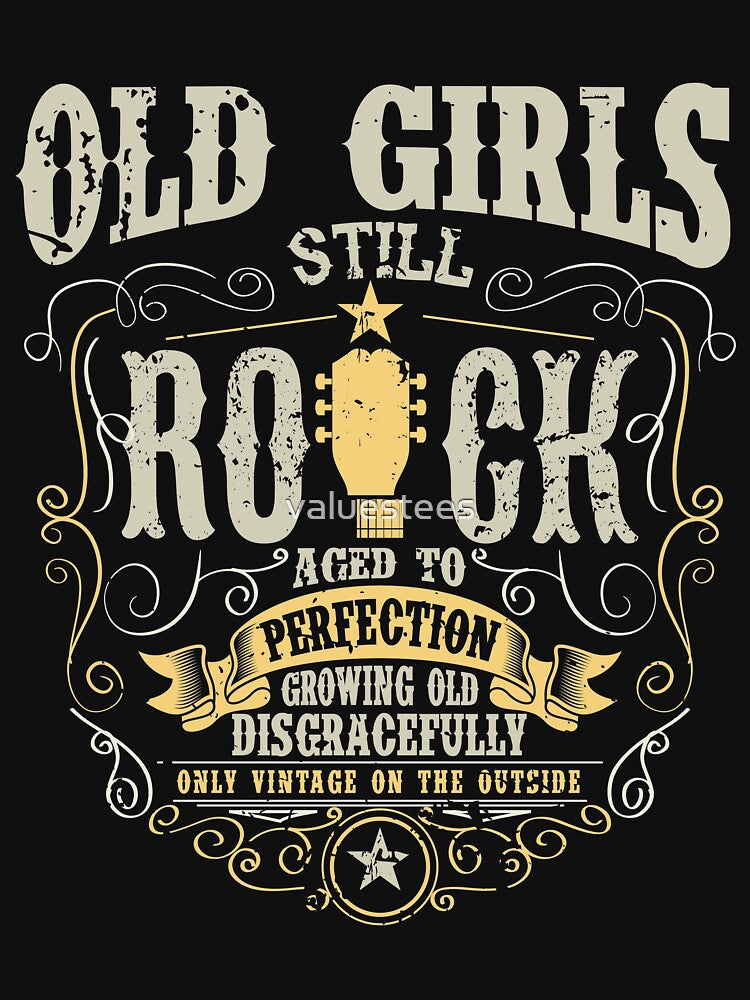 Old girls still rock aged to perfection growing old disgracefully only vintage on the outside by valuestees