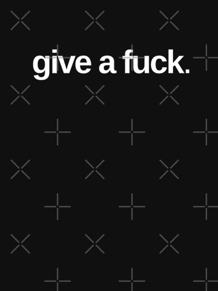 Give A F*** Simple Black and White Graphic by catvclark