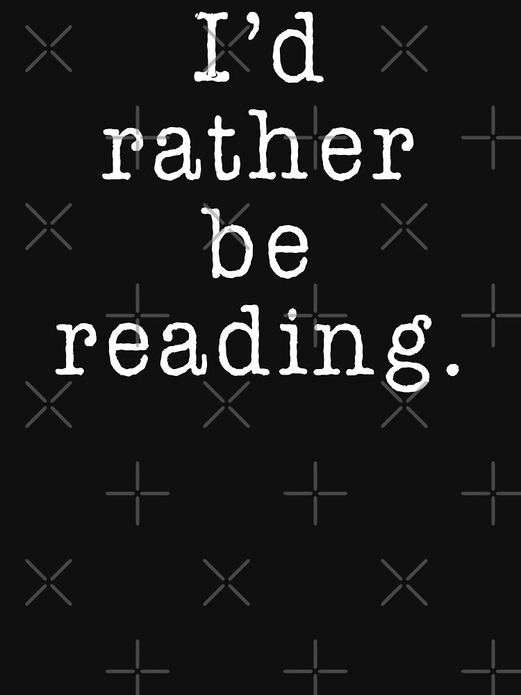 I'd Rather Be Reading by teesaurus