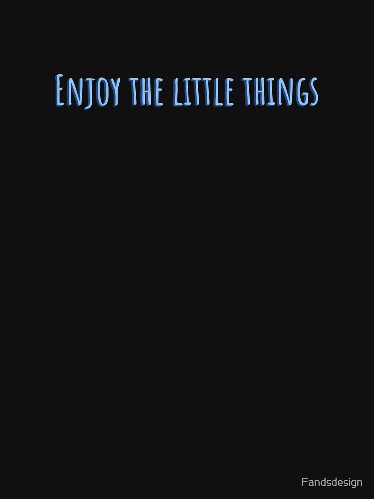 Enjoy the little things in life by MidnightInk Designs
