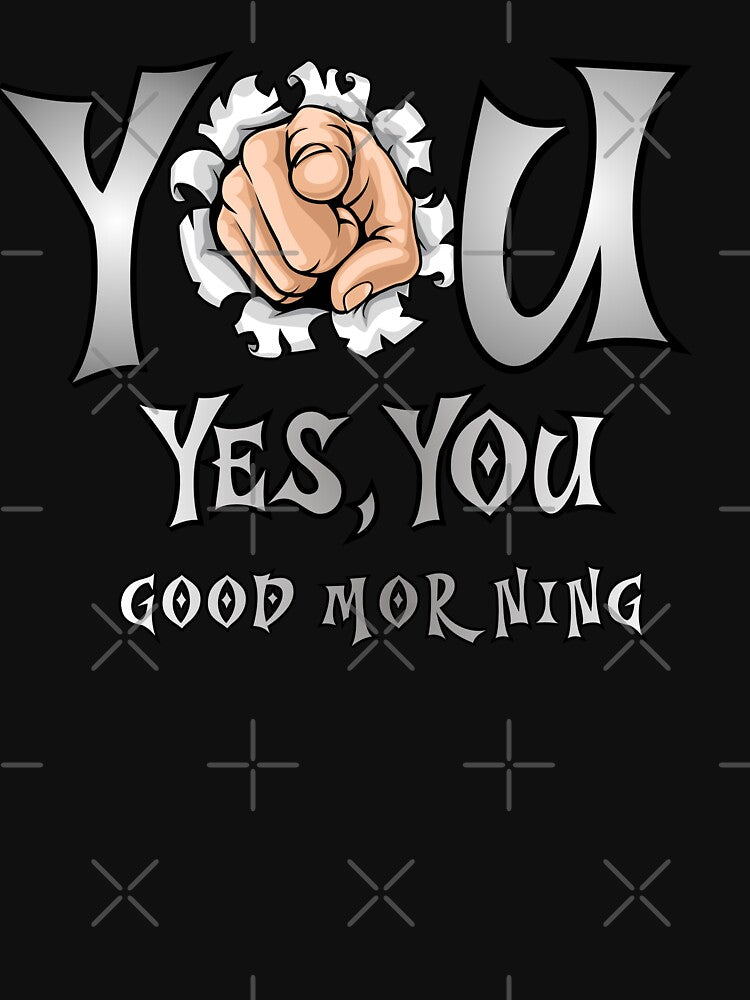 You. Yes, You. Good Morning. The direct message perfectly combines morning humor with a clean, minimalist look. by Creative-Sanc