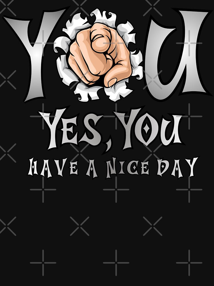You. Yes, You. Have a Nice Day. A simple message that hits instantly. This graphic is a daily boost of positivity, presented in a creative and uplifting style. by Creative-Sanc