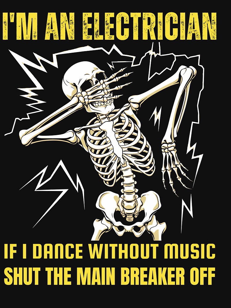 I'm An Electrician If I Dance Without Music Funny Skeleton by TheTimer
