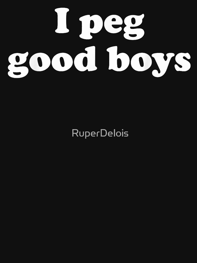 I Peg Good Boys Funny Sarcastic Bold Text Quote Minimalist Graphic by RuperDelois