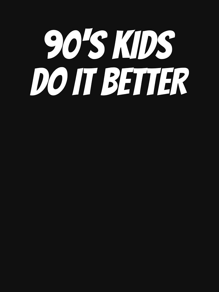 90's Kids Do It Better by B-Sharp-
