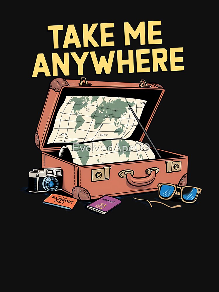 Take Me Anywhere – Minimalist Travel Quote by Evolved Ape