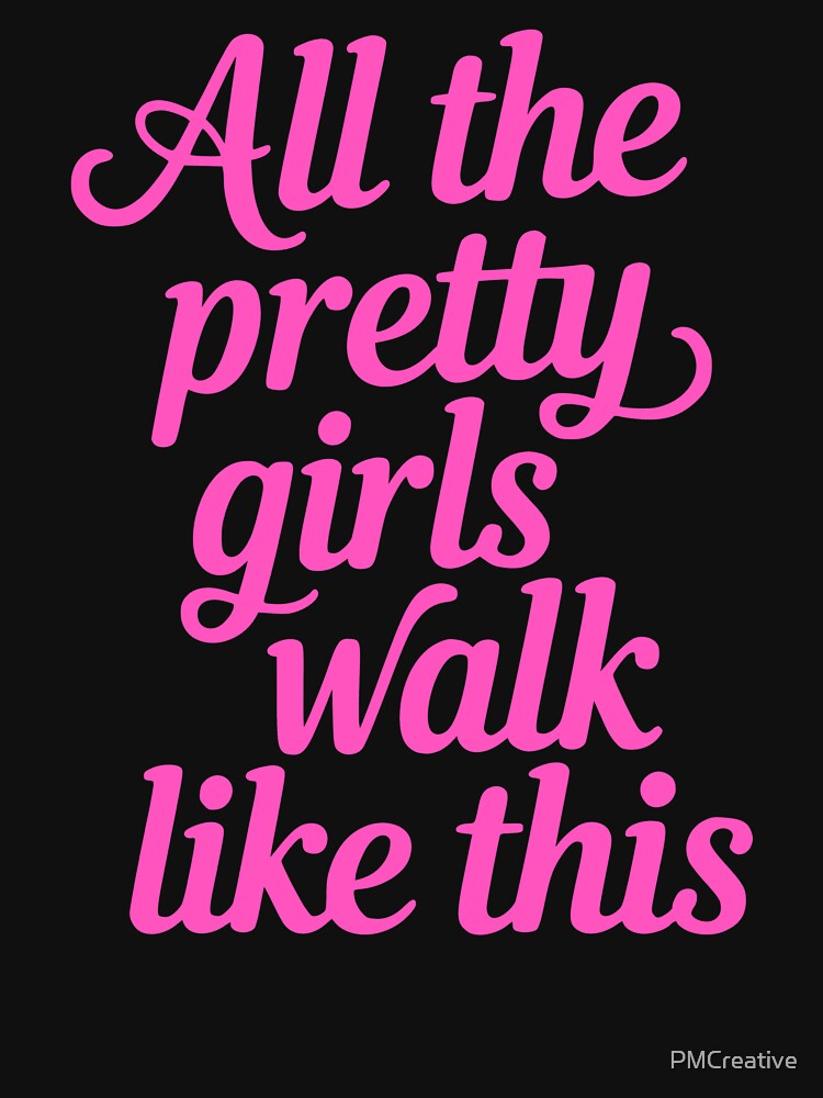 All The Pretty Girls Walk Like This! Pink Funny by PMCreative