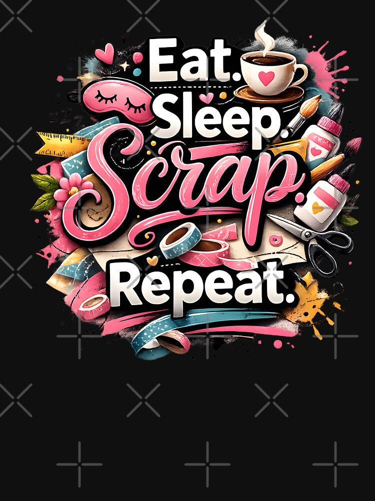 Eat Sleep Scrap Repeat – Creative Scrapbooking Vibes by blankTeeShirt