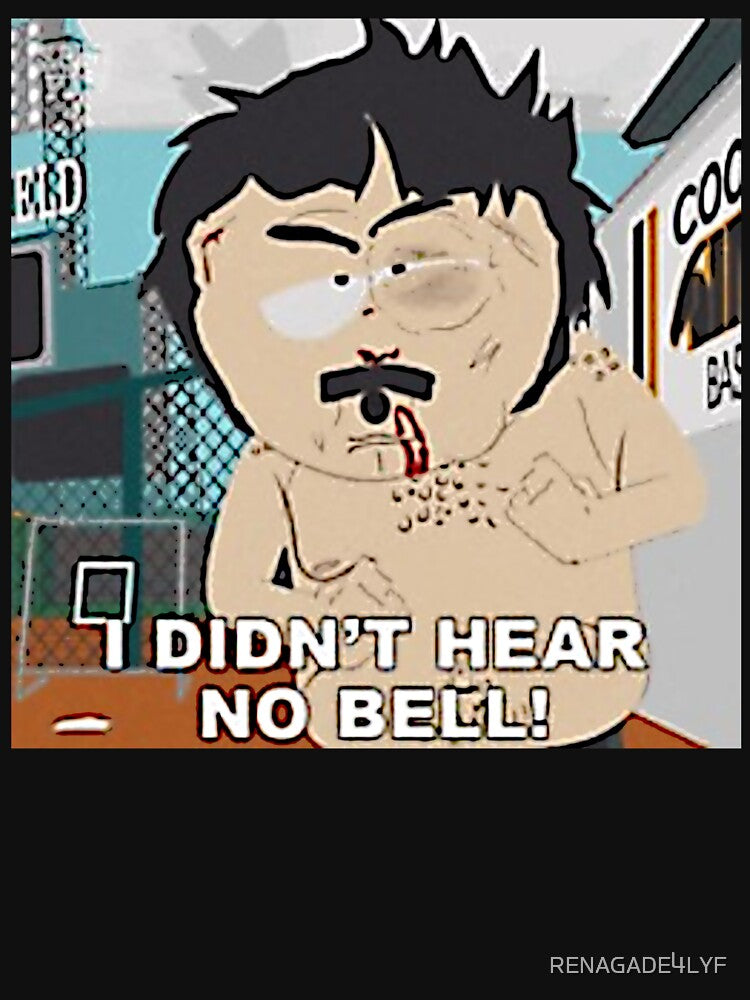 RANDY - "I DIDNT HEAR NO BELL!" by RENAGADE4LYF