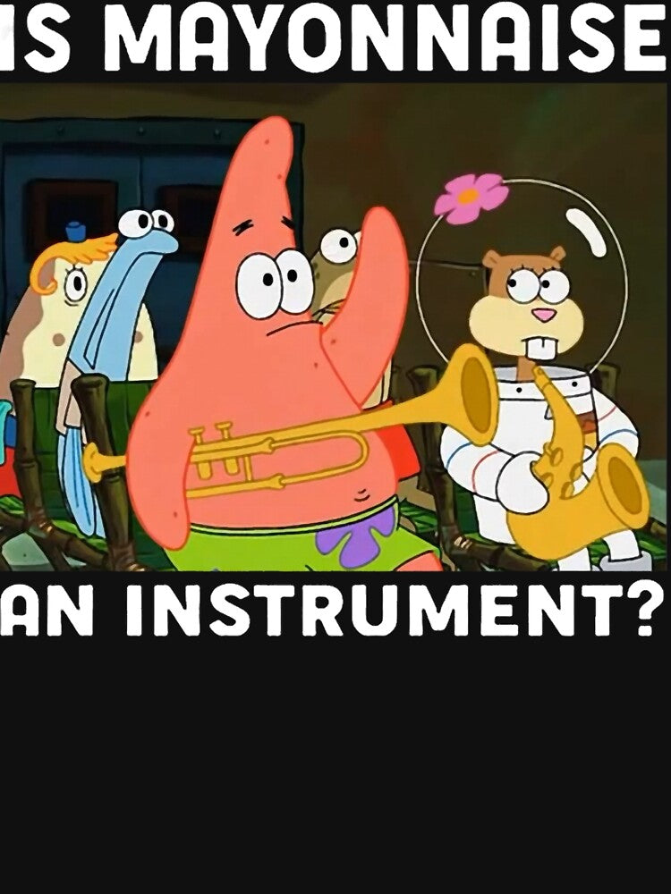 Is Mayonnaise An Instrument Funny Shirt Patrick by AlanSipes