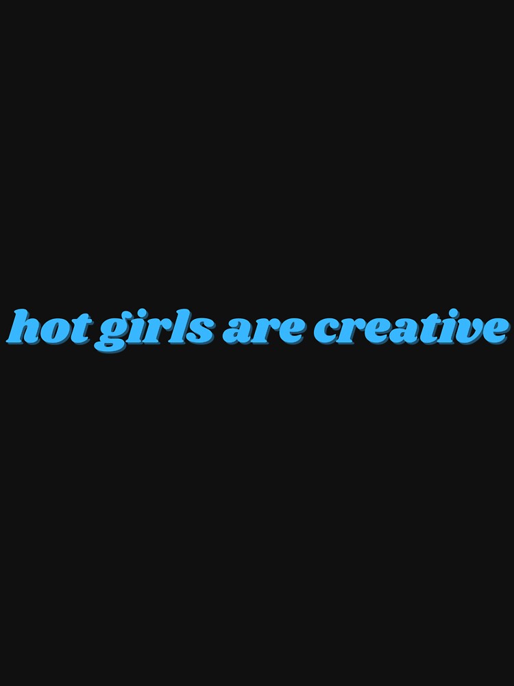 hot girls are creative, blue by ChiWellness Shop