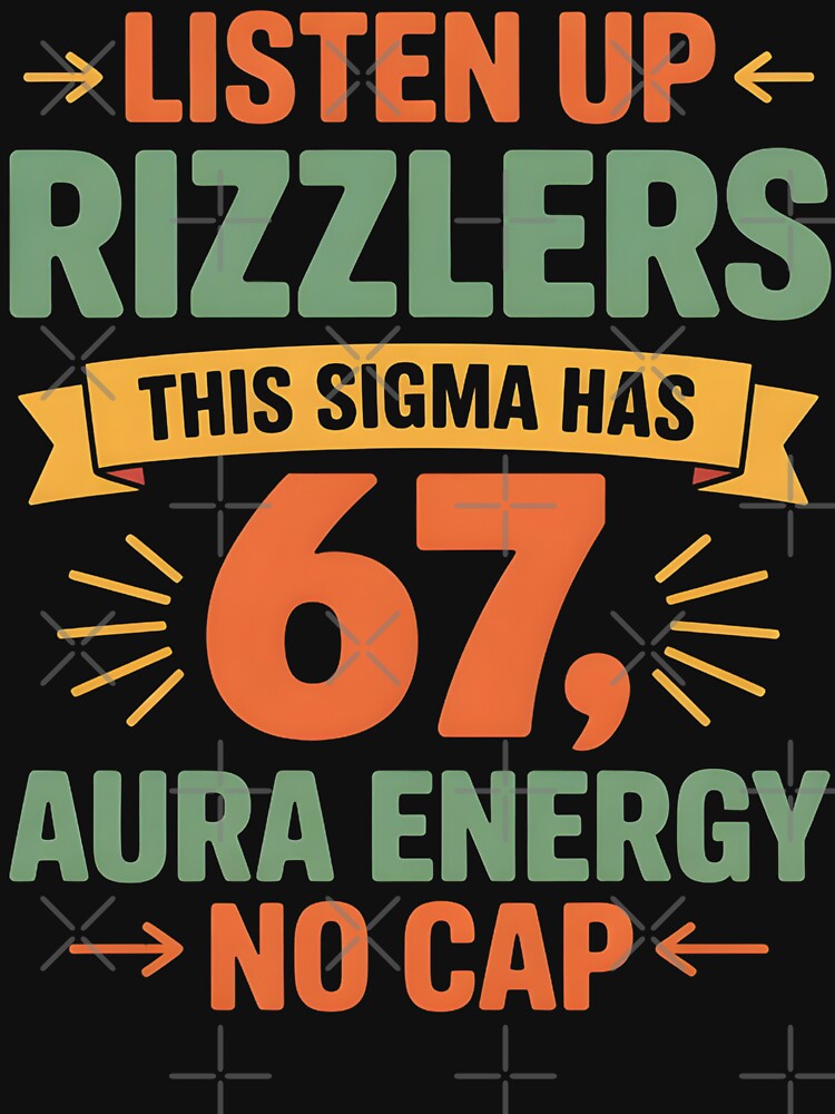 Listen Up Rizzlers This Sigma Has 67 Aura Energy Six Seven by BLZART