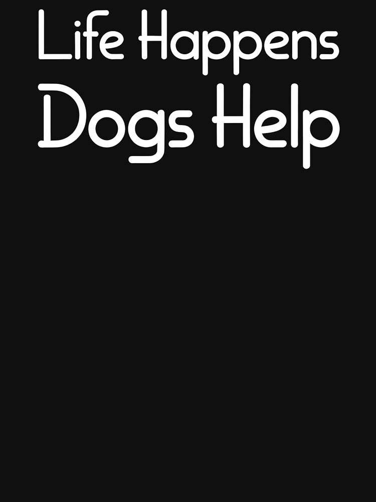 Life Happens Dogs Help - This design is for every dog lover, dog owner, and proud dog mom who knows dogs help make life better by ZyziowskyArt