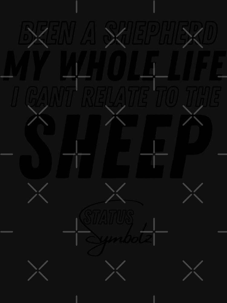 Been A Shepherd My Whole Life I Cant Relate To The Sheep by Legendary  Status