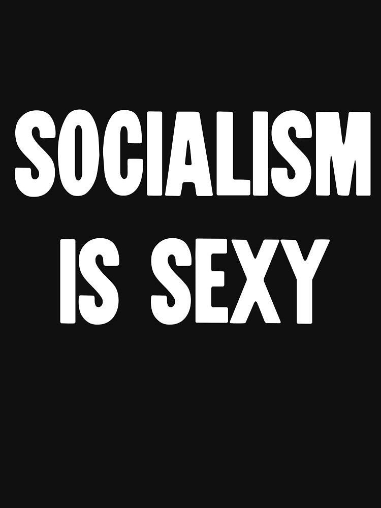 Socialism Is Sexy by Good-Looking Corpse