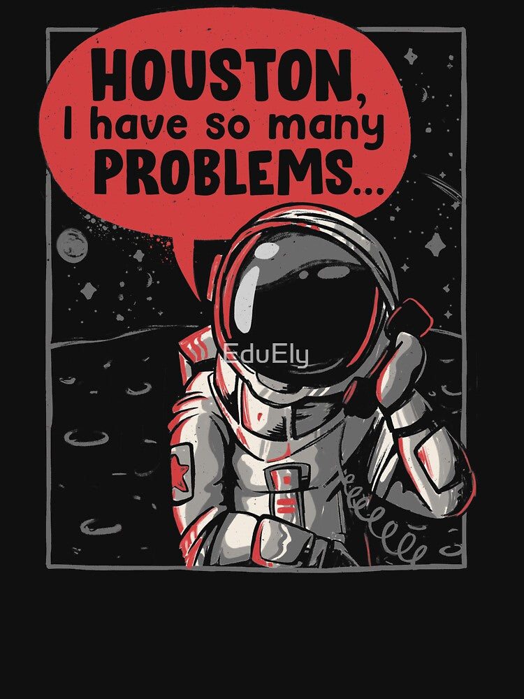 Houston I Have So Many Problems Funny Astronaut by EduEly