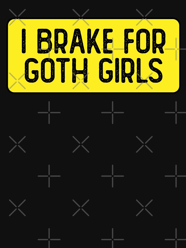 I Brake For Goth Girls Cool Bumper by Sour Soul