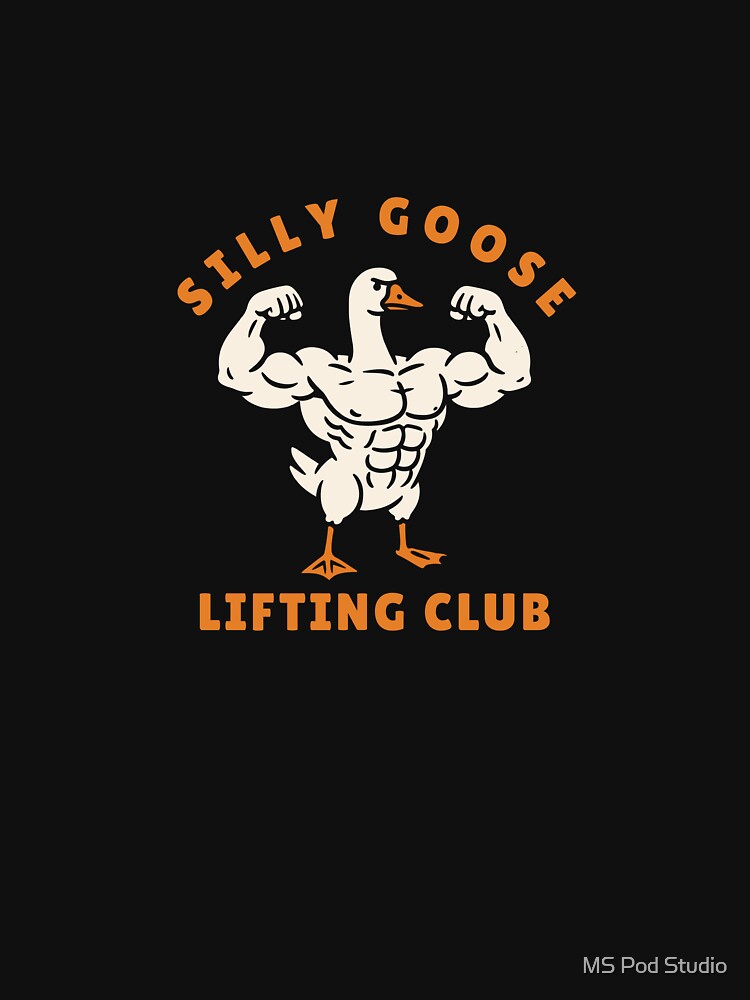 Silly Goose Lifting Club | Funny Goose Gym Design | Workout Humor Art by MS Pod Studio