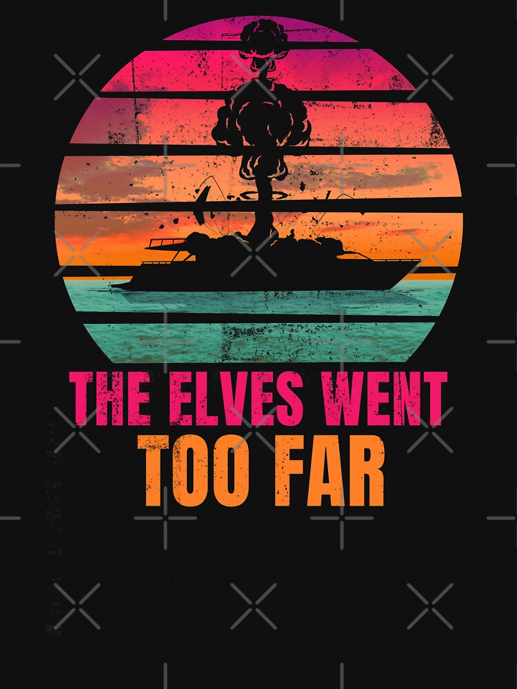 The Elves Went Too Far by Nerd Shizzle