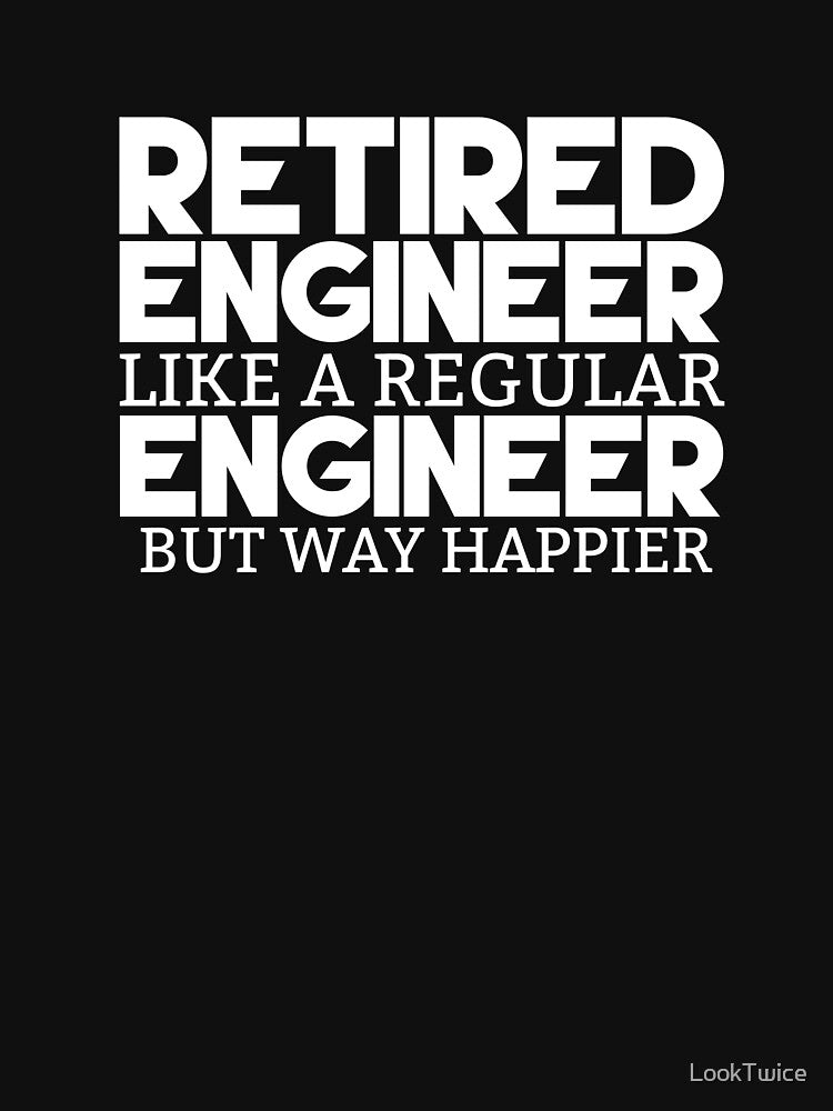 Funny Retired Engineer Happier Retirement Engineering Shirt by LookTwice