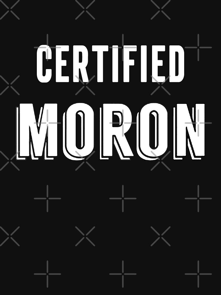 Certified moron funny by FHdesigns