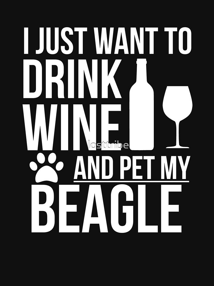 I want to drink wine and pet Beagle Dog Lover Dog Owner by losttribe