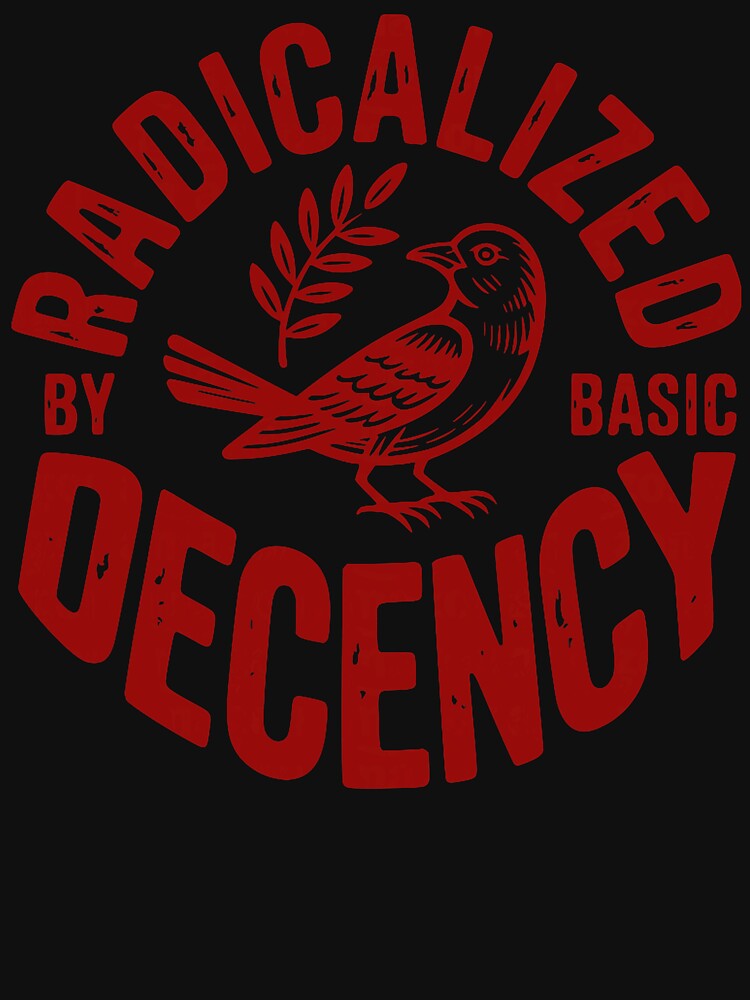 Radicalized By Basic Decency Human Rights Justice Artwork by michealhunt1