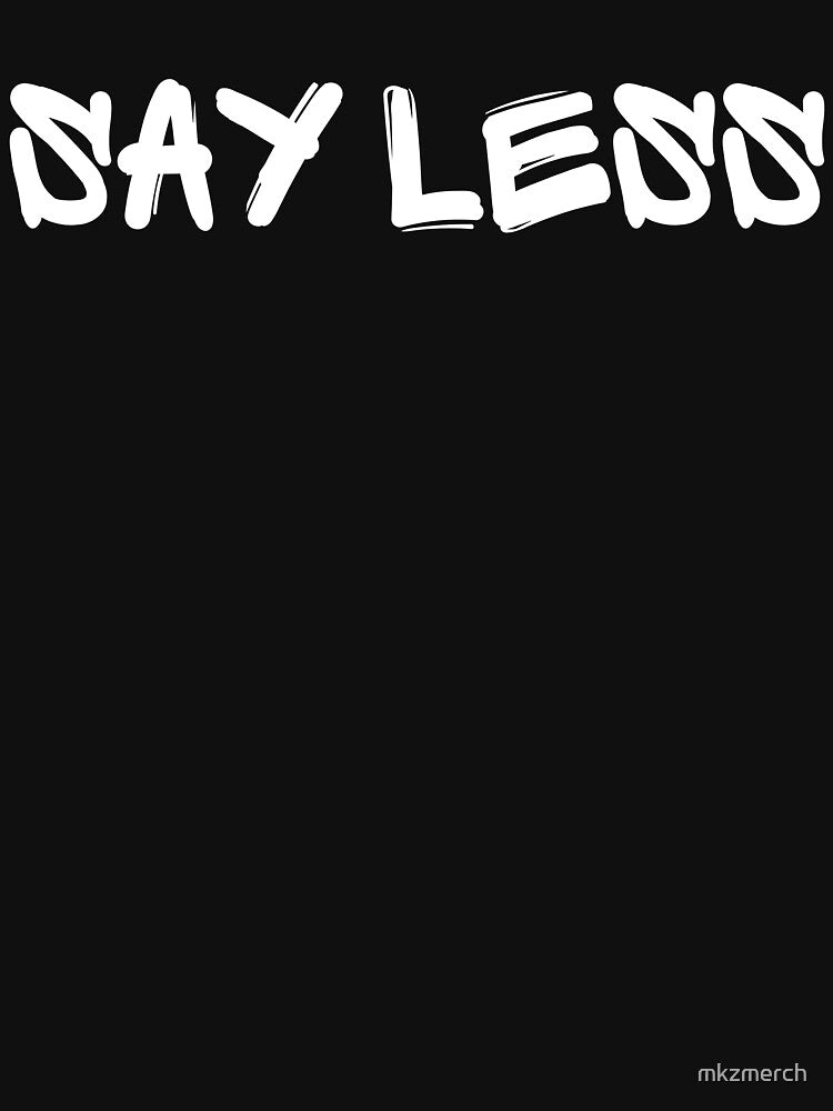 Say Less by mkzmerch