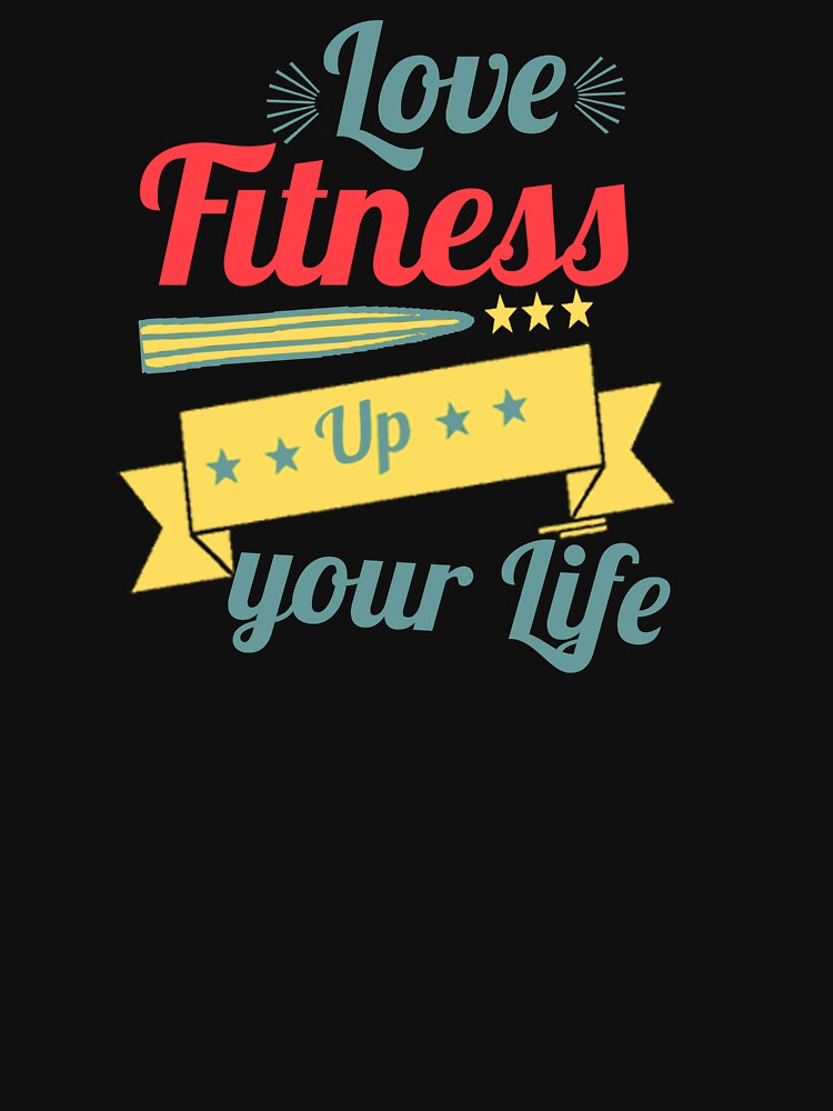 Love Fitness Up Your Life Sports/Gym Gift T-shirt by OmegaTees