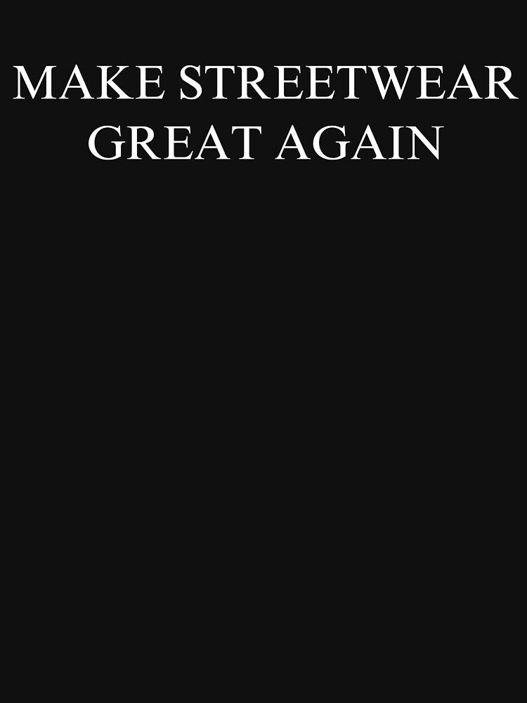 Make Streetwear Great Again by rustyyyyyy