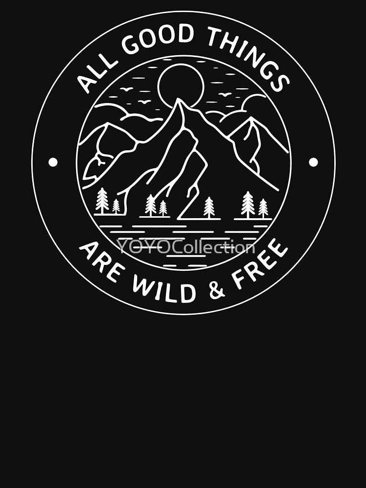 All Good Things Are Wild & Free by YOYOCollection