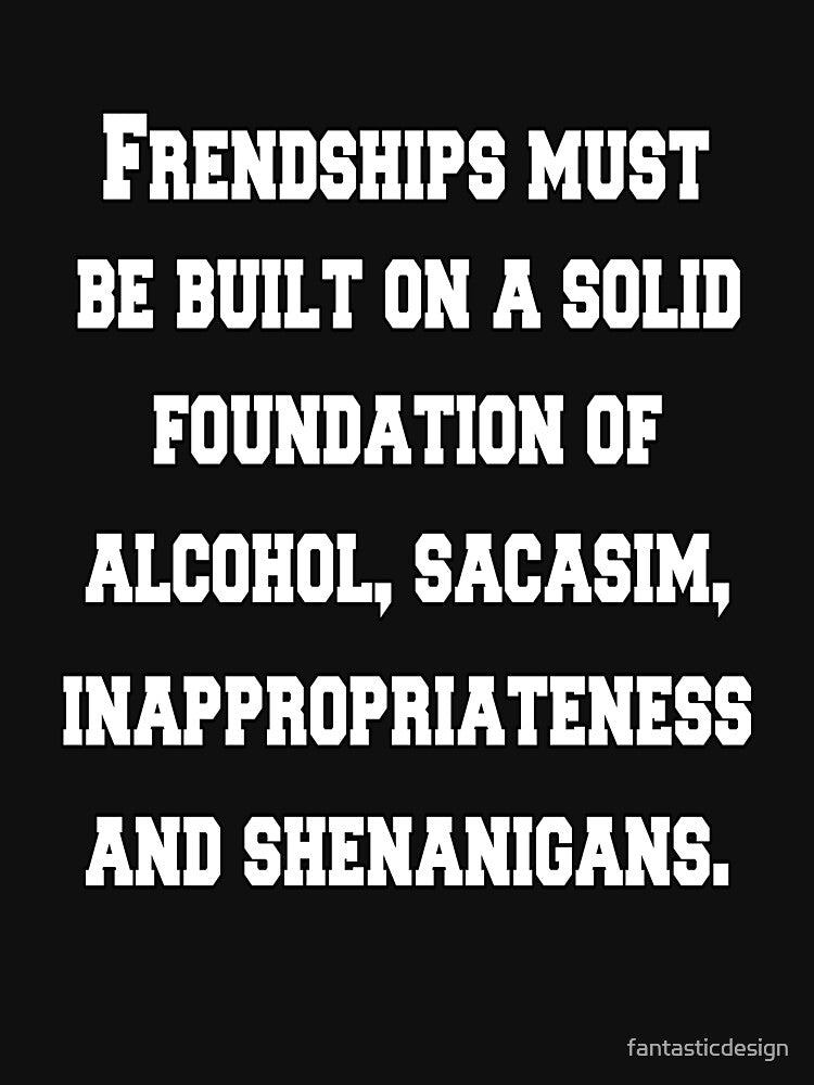 Funny Sarcastic Humor Friendships Must Be Built On A Solid Foundation by fantasticdesign