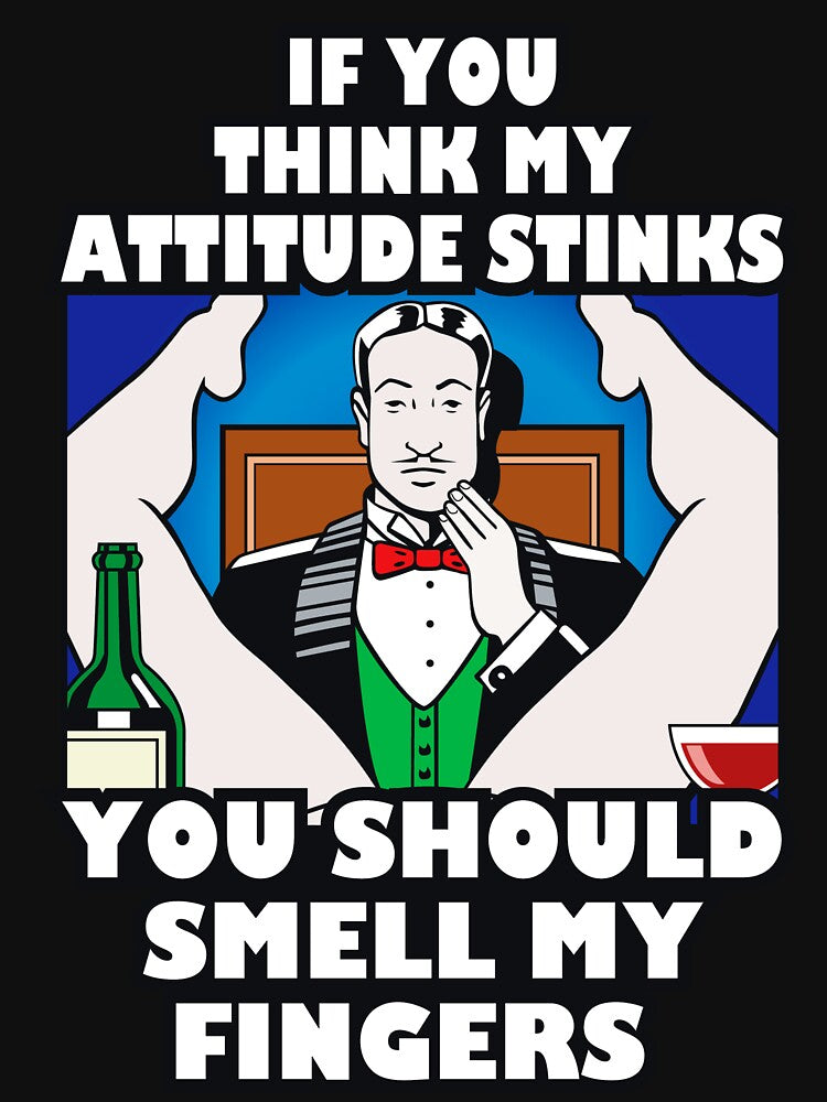 If you Think my Attitude Stinks by Fairyjam