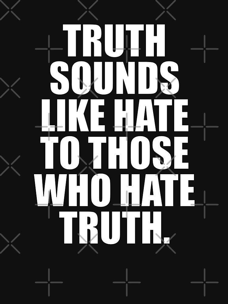 Truth Sounds Like Hate by ToyoTees
