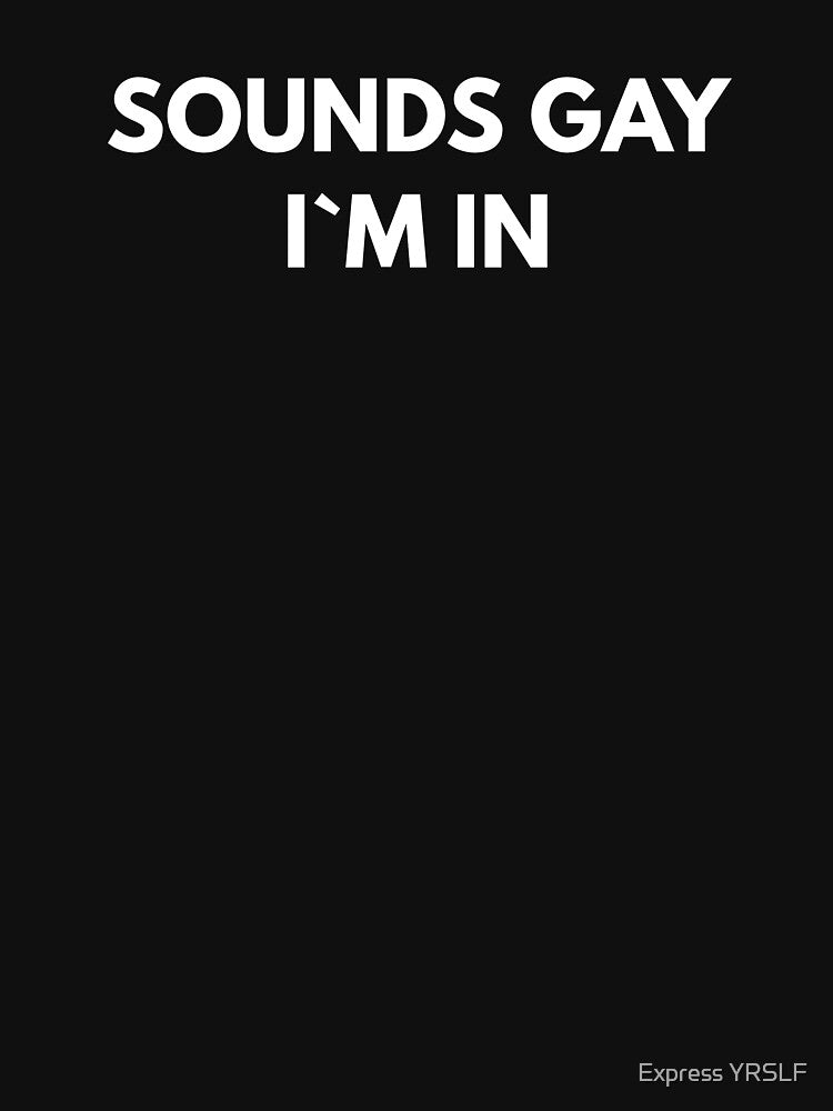 Sounds Gay I`m In by Express YRSLF