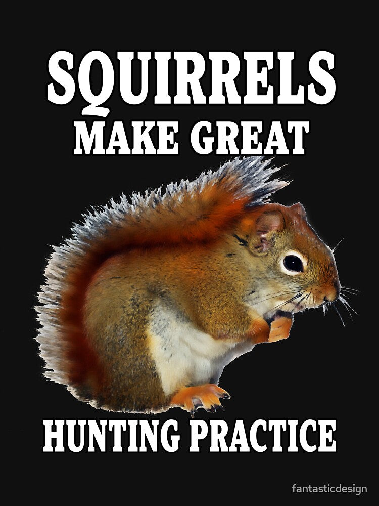 Funny Sarcastic Saying Squirrels Make Great Hunting Practice Funny Hunters by fantasticdesign